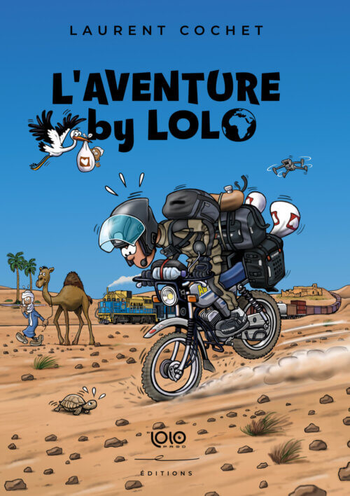 Nouveau - L'Aventure by Lolo - Livre illustré - Tome 5 - Acheter le nouveau livre voyage moto de Lolo Cochet